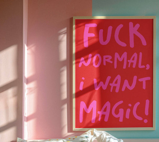 F*** Normal, I Want Magic Art Print